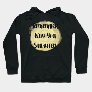 Remember Why You Started - Meaningful Quote Yellow Hoodie